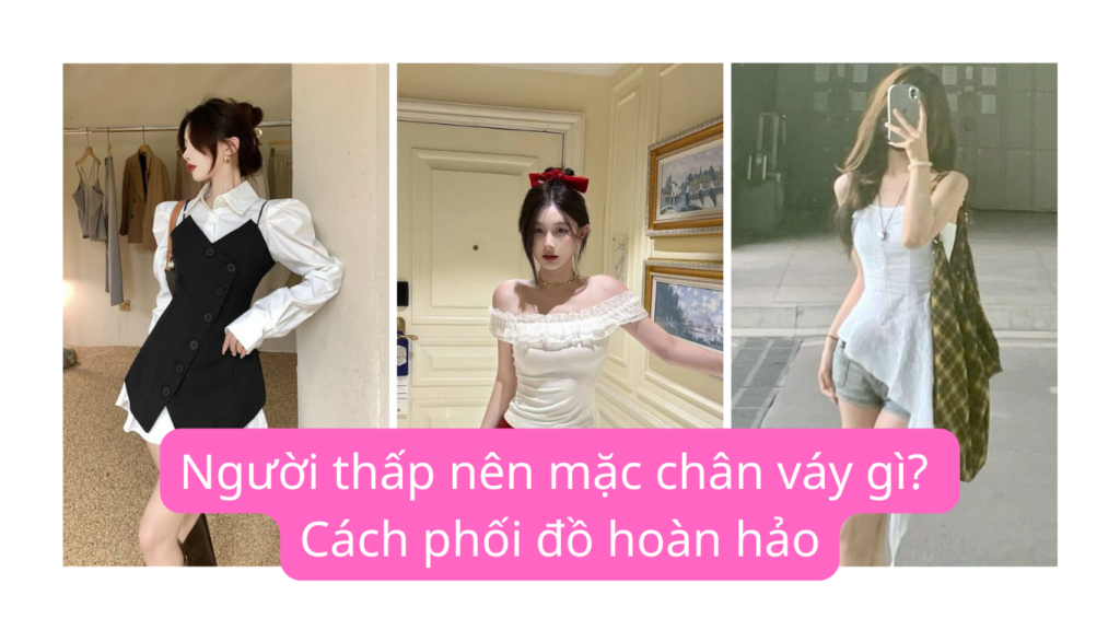 Người thấp nên mặc chân váy gì