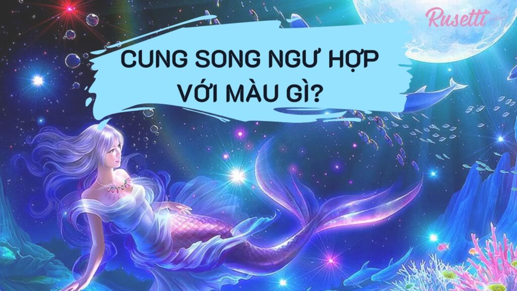 Cung song ngư hợp với màu gì?