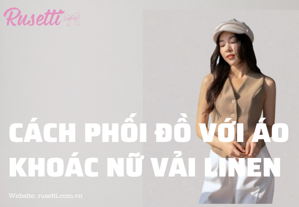 Cách phối đồ với áo khoác nữ vải linen