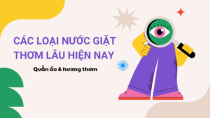 Các loại nước giặt thơm nhất hiện nay