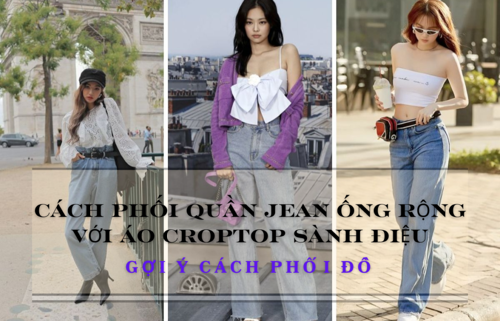 cách phối quần jean ống rộng với áo croptop