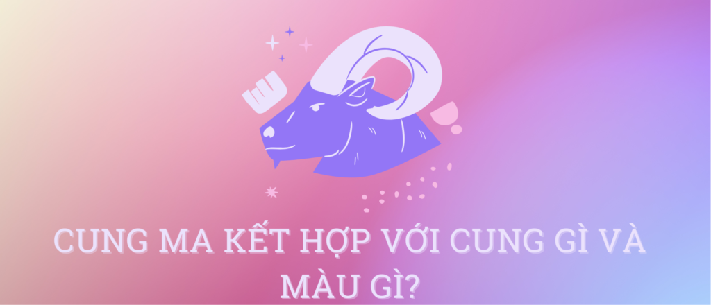 cung ma kết hợp với cung gì và màu gì